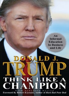 "Think Like a Champion" by Donald J. Trump. The cover features a portrait of Donald J. Trump in a suit and tie, looking confidently at the viewer. The title "THINK LIKE A CHAMPION" is displayed in bold gold letters at the center, with the author's name, "DONALD J. TRUMP," above it in smaller white text. A circular badge in the top right corner states, "An Informal Education in Business and Life." The overall design is sleek and professional, emphasizing themes of success and confidence.