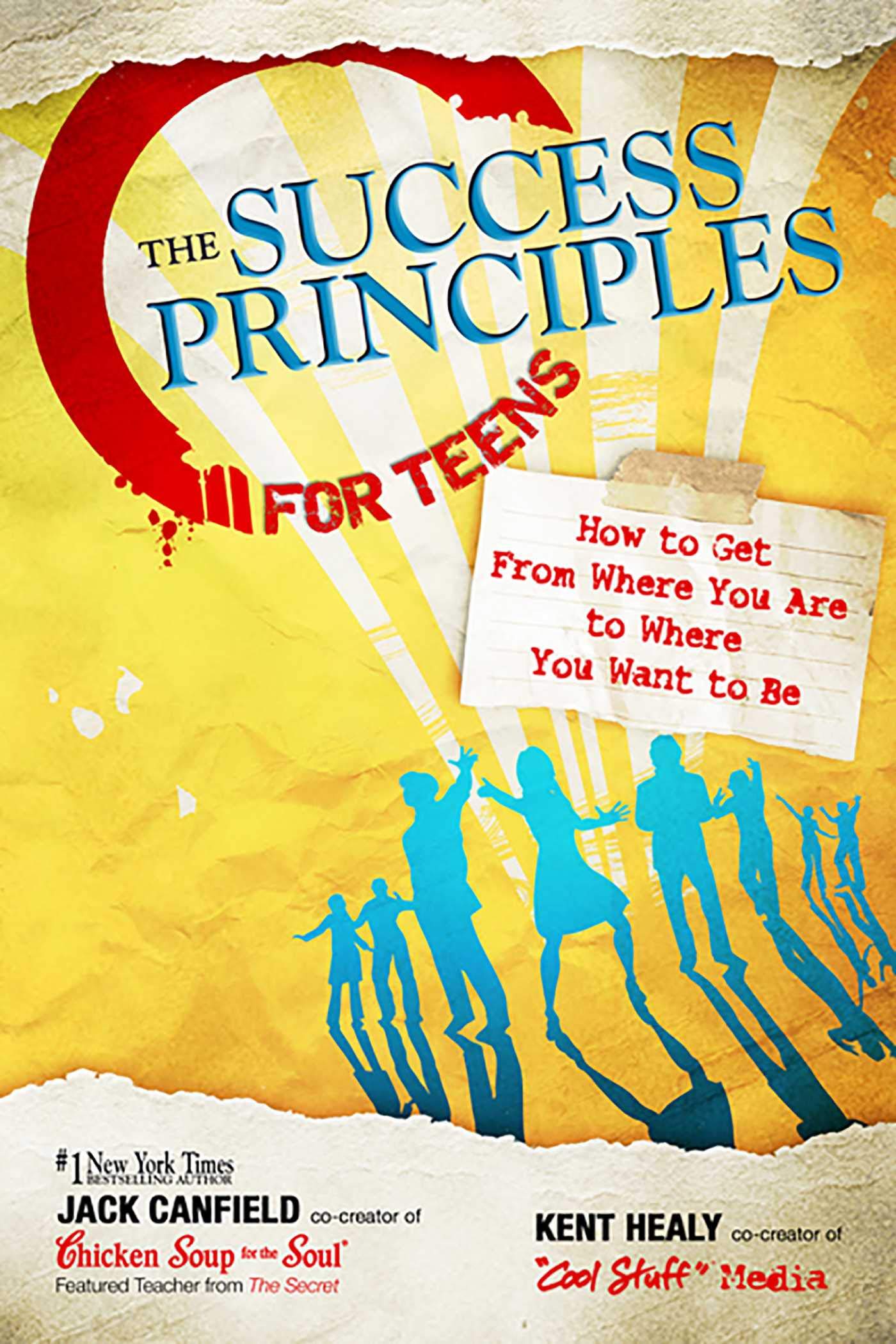 The Success Principles for Teens" by Jack Canfield and Kent Healy. The cover features a bright yellow background with a large red letter "C" and rays of orange and white emanating from the center. The title "THE SUCCESS PRINCIPLES FOR TEENS" is displayed in bold blue text at the top. A white notecard graphic in the center has the subtitle "How to Get From Where You Are to Where You Want to Be" written in black. Silhouettes of teenagers in various poses are illustrated in blue and black at the bottom, convey