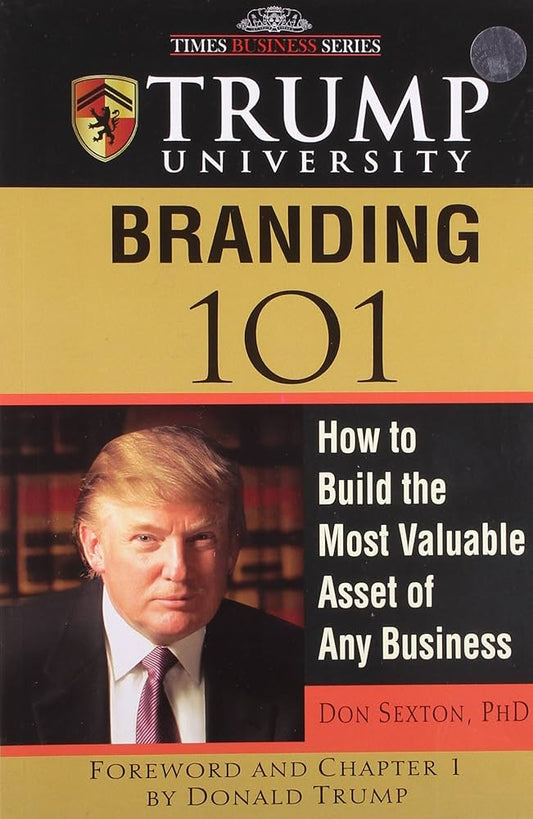 Branding 101" from the Trump University series, authored by Don Sexton, PhD. The cover features a portrait of Donald Trump on the left, dressed in a suit and looking at the camera. The title "BRANDING 101" is prominently displayed in large black text on a yellow background. Beneath the title, the subtitle reads, "How to Build the Most Valuable Asset of Any Business" in white text. The bottom of the cover includes the author's name, "Don Sexton, PhD," and a note indicating "Foreword and Chapter 1 by Donald T