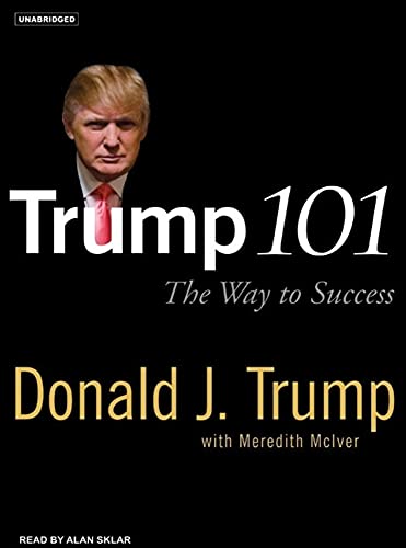 Trump 101: The Way to Success" by Donald J. Trump with Meredith McIver. The cover features a prominent image of Donald J. Trump, dressed in a suit and looking directly at the viewer. The title "Trump 101" is displayed in large white letters at the top, with the subtitle "The Way to Success" in smaller white text below it. The author's name, "Donald J. Trump," is listed prominently in bold white letters, and "with Meredith McIver" appears in smaller text underneath. At the top left corner, the word "UNABRIDG